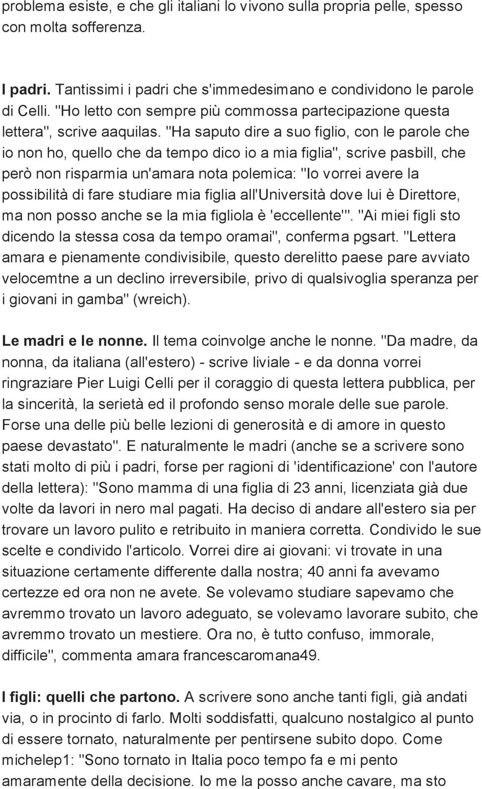 "Ha saputo dire a suo figlio, con le parole che io non ho, quello che da tempo dico io a mia figlia", scrive pasbill, che però non risparmia un'amara nota polemica: "Io vorrei avere la possibilità di