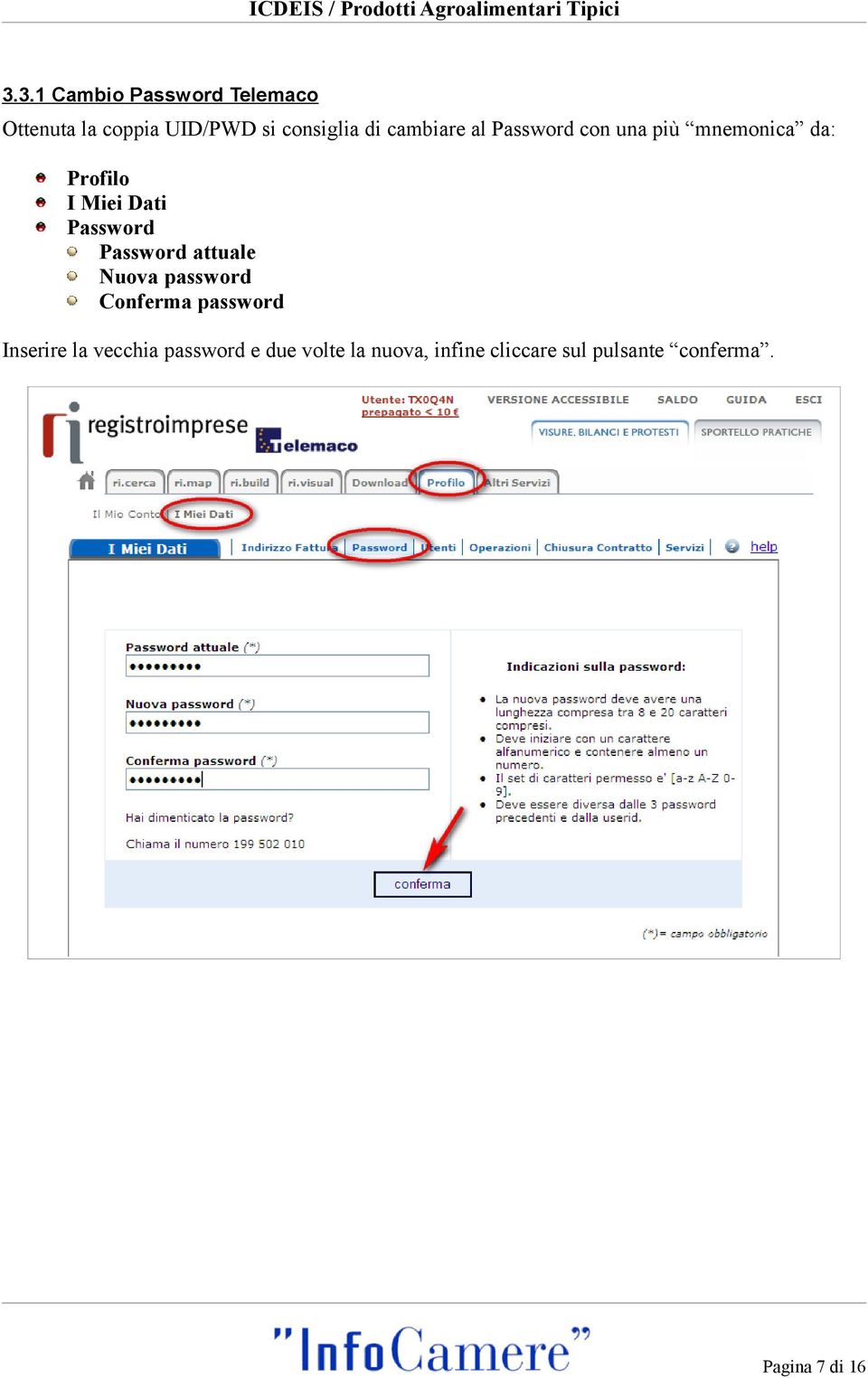 Password attuale Nuova password Conferma password Inserire la vecchia