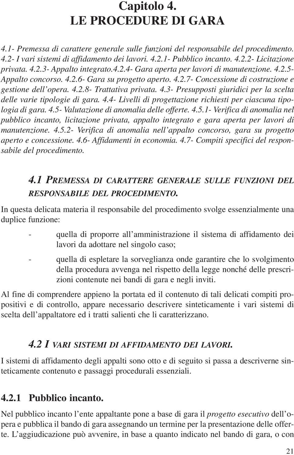 4.3- Presupposti giuridici per la scelta delle varie tipologie di gara. 4.4- Livelli di progettazione richiesti per ciascuna tipologia di gara. 4.5-