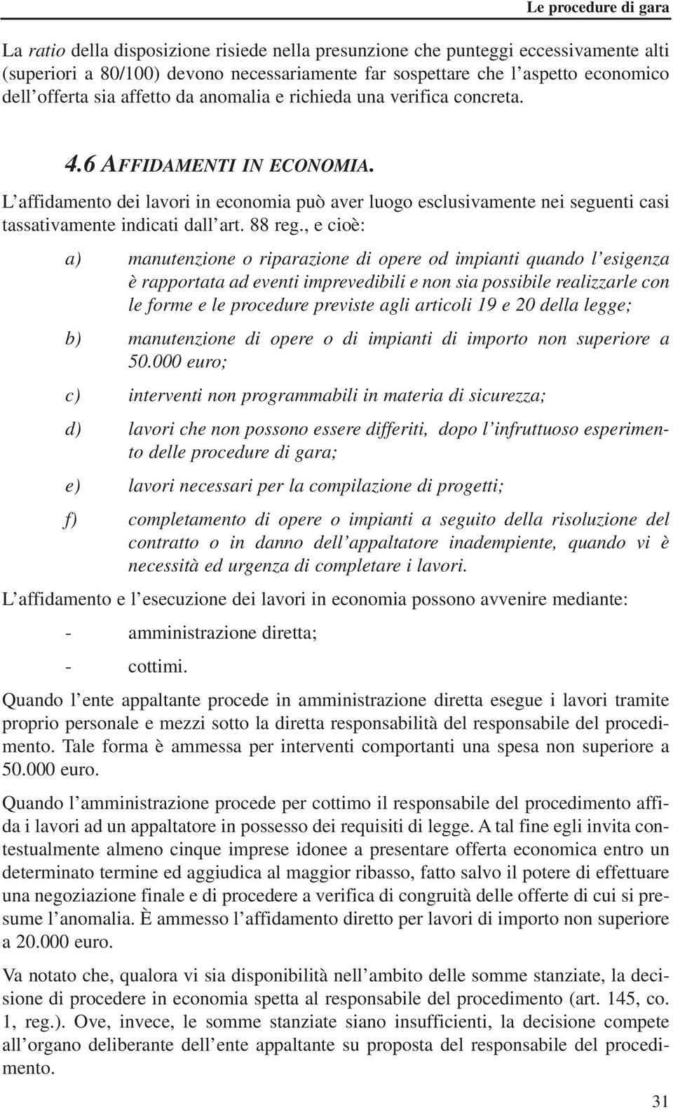 L affidamento dei lavori in economia può aver luogo esclusivamente nei seguenti casi tassativamente indicati dall art. 88 reg.