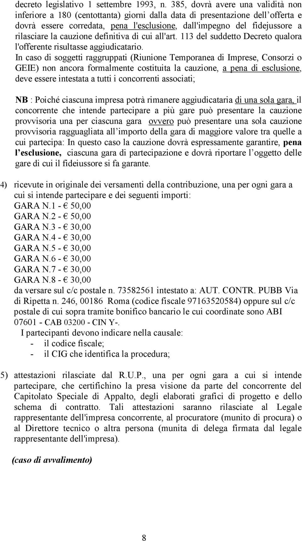 la cauzione definitiva di cui all'art. 113 del suddetto Decreto qualora l'offerente risultasse aggiudicatario.