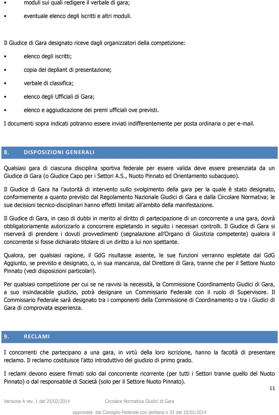 aggiudicazione dei premi ufficiali ove previsti. I documenti sopra indicati potranno essere inviati indifferentemente per posta ordinaria o per e-mail. 8.