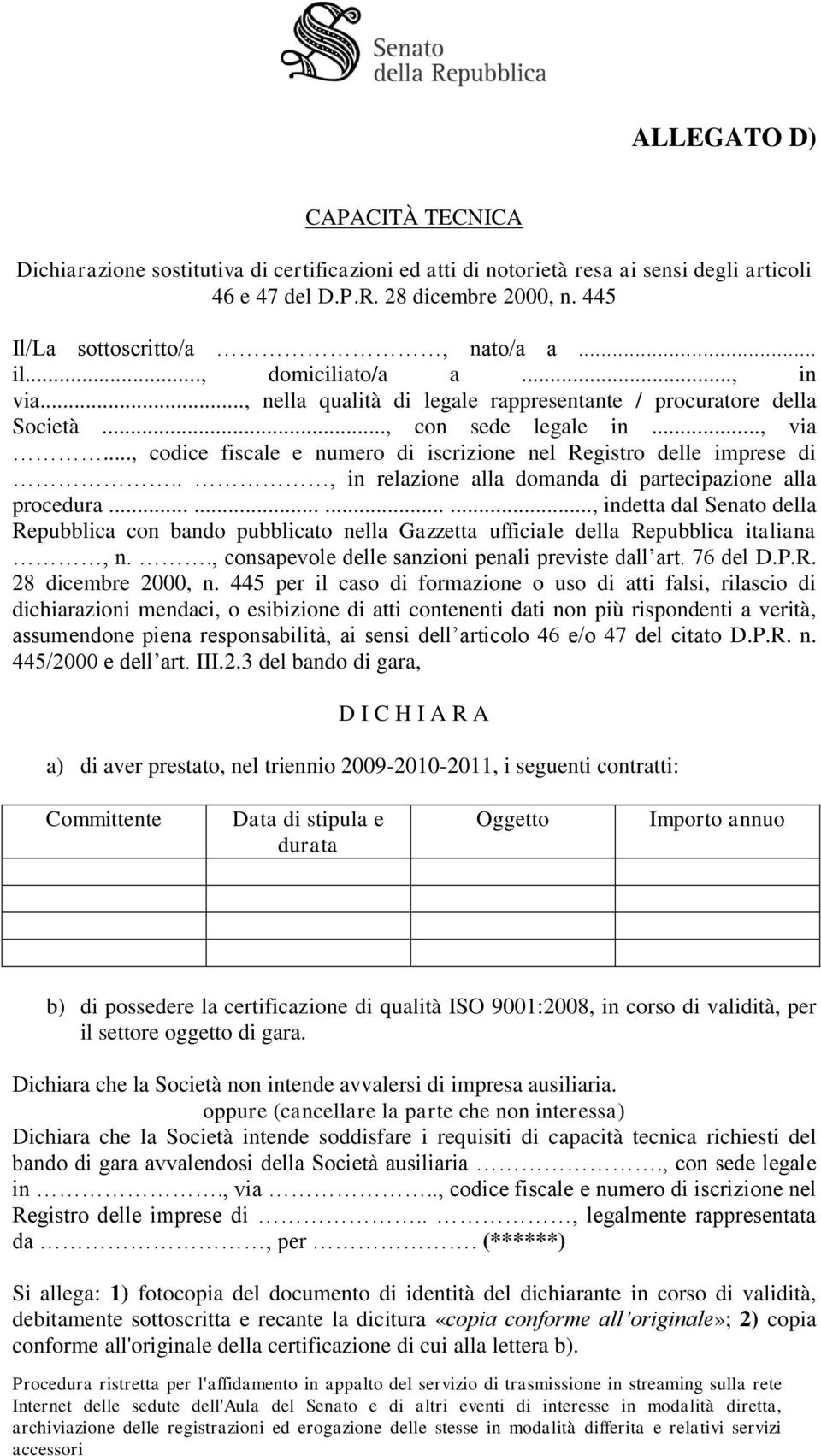 .., codice fiscale e numero di iscrizione nel Registro delle imprese di.., in relazione alla domanda di partecipazione alla procedura.