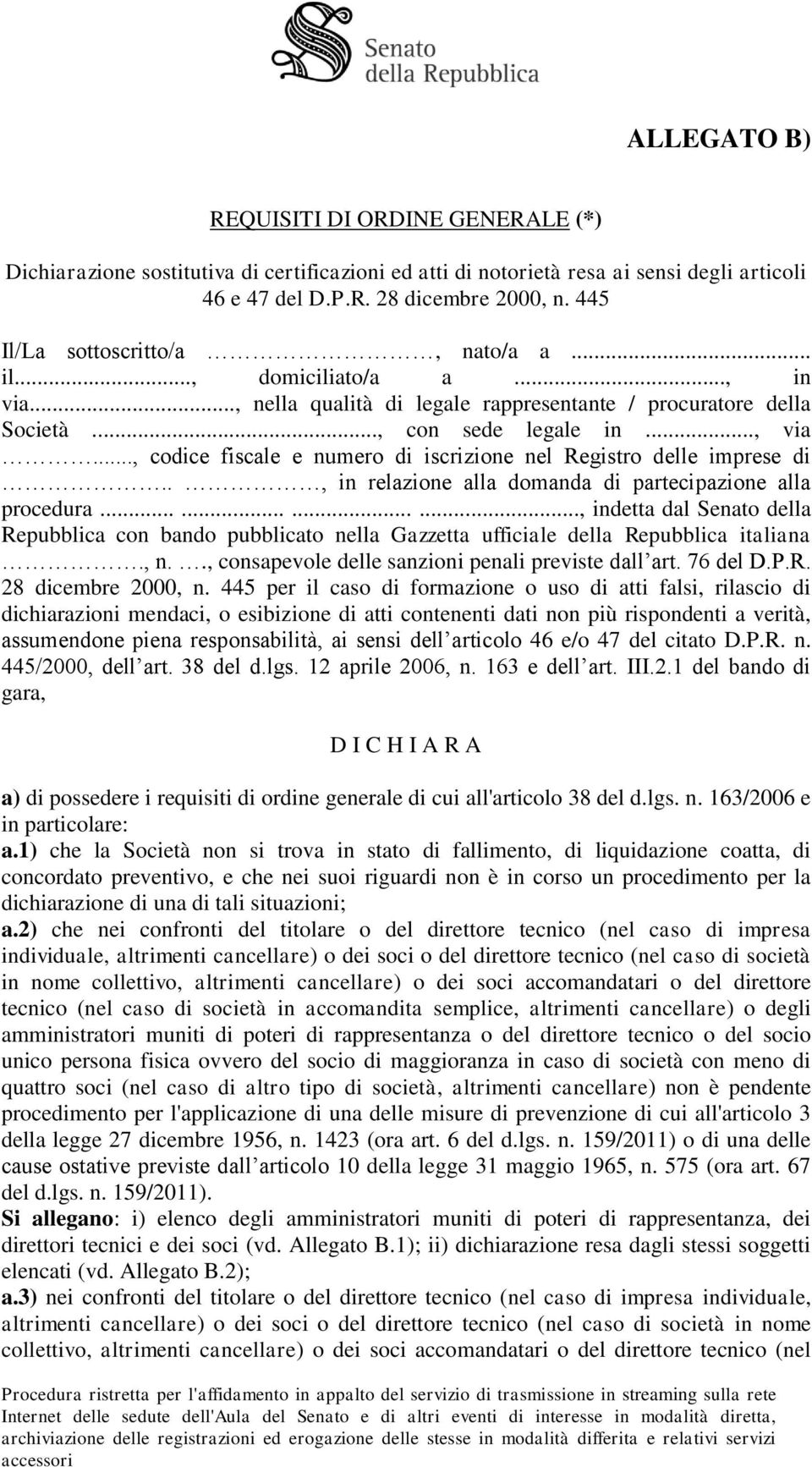 .., codice fiscale e numero di iscrizione nel Registro delle imprese di.., in relazione alla domanda di partecipazione alla procedura.