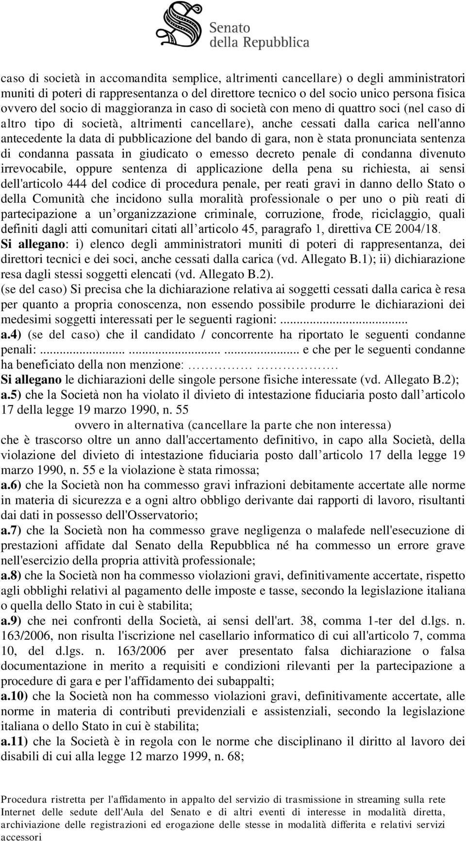 di gara, non è stata pronunciata sentenza di condanna passata in giudicato o emesso decreto penale di condanna divenuto irrevocabile, oppure sentenza di applicazione della pena su richiesta, ai sensi