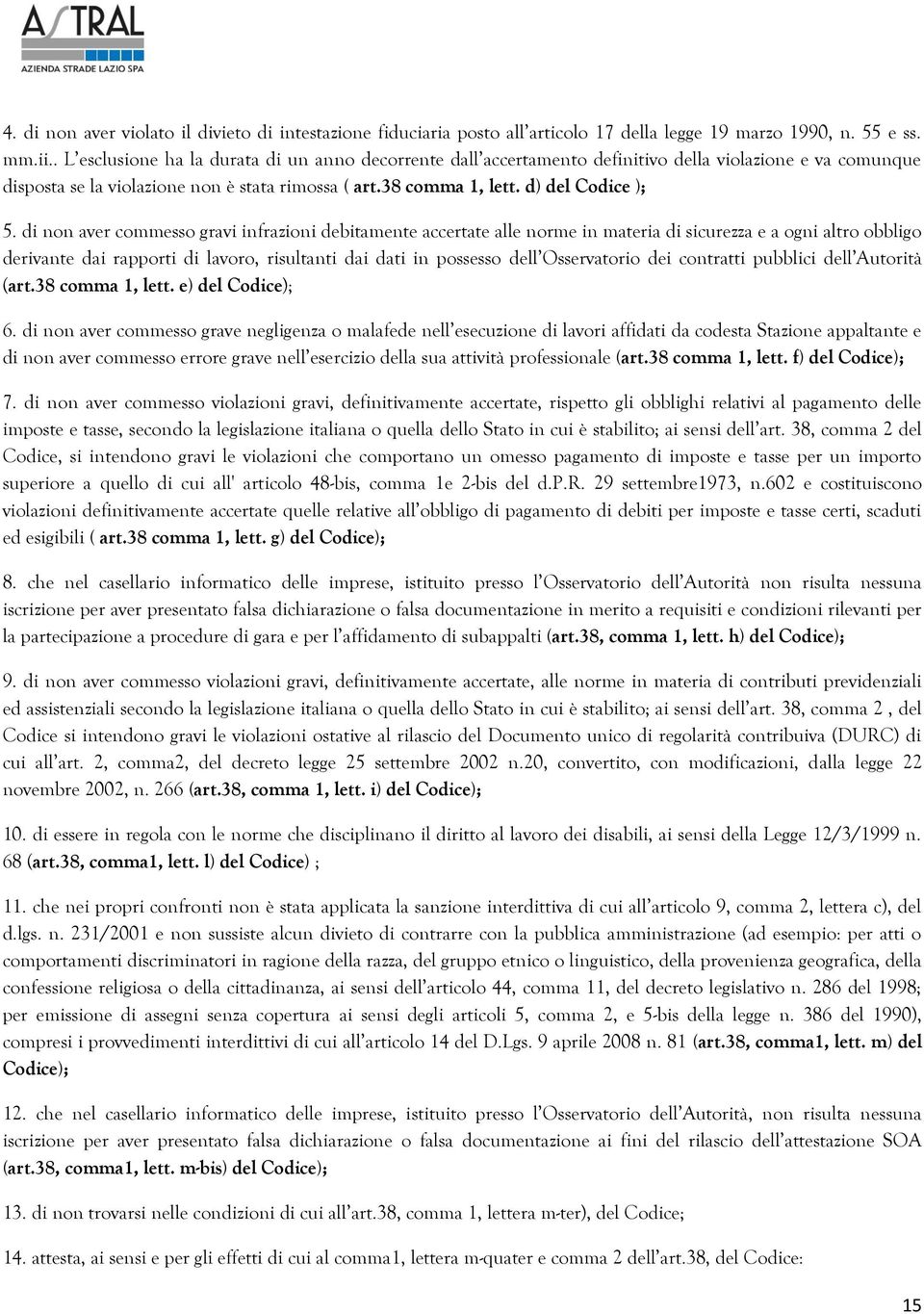 di non aver commesso gravi infrazioni debitamente accertate alle norme in materia di sicurezza e a ogni altro obbligo derivante dai rapporti di lavoro, risultanti dai dati in possesso dell