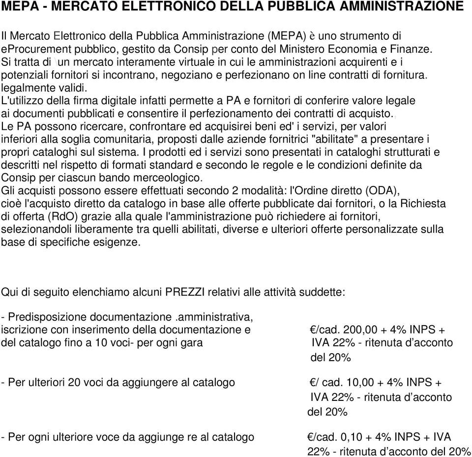 Si tratta di \un mercato interamente virtuale in cui le amministrazioni acquirenti e i potenziali fornitori si incontrano, negoziano e perfezionano on line contratti di fornitura. legalmente validi.