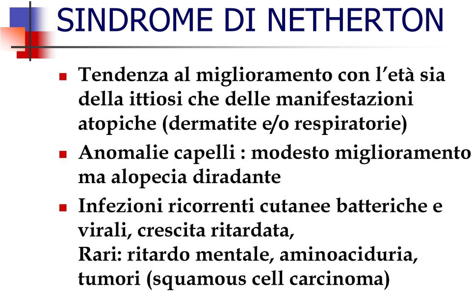 miglioramento ma alopecia diradante Infezioni ricorrenti cutanee batteriche e virali,