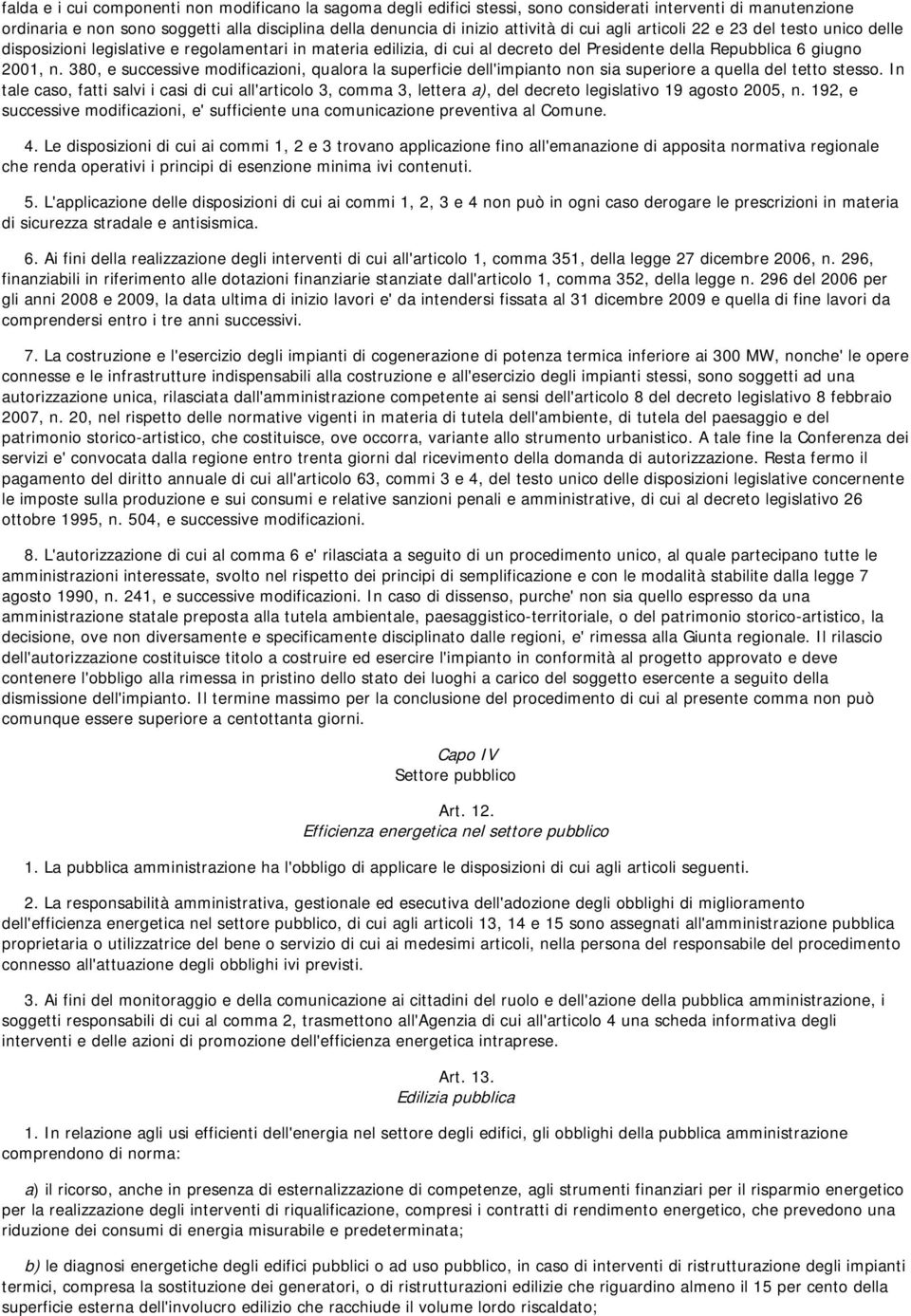 380, e successive modificazioni, qualora la superficie dell'impianto non sia superiore a quella del tetto stesso.