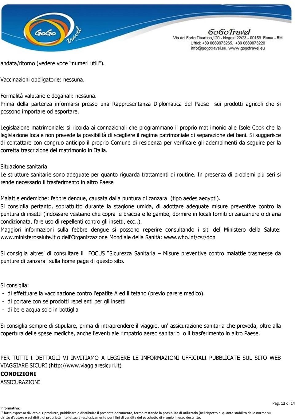 Legislazione matrimoniale: si ricorda ai connazionali che programmano il proprio matrimonio alle Isole Cook che la legislazione locale non prevede la possibilità di scegliere il regime patrimoniale