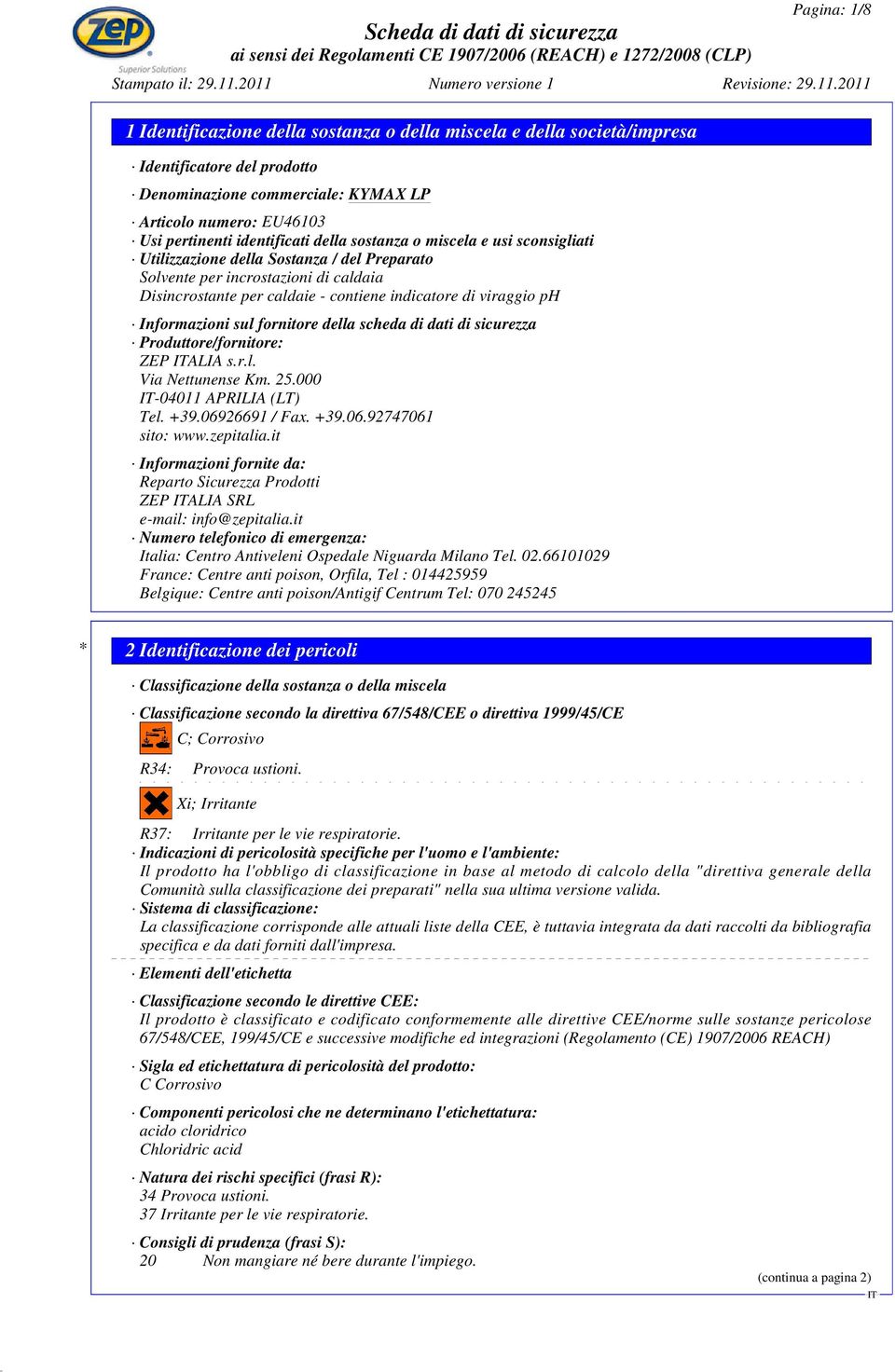 di dati di sicurezza Produttore/fornitore: ZEP ALIA s.r.l. Via Nettunense Km. 25.000-04011 APRILIA (LT) Tel. +39.06926691 / Fax. +39.06.92747061 sito: www.zepitalia.