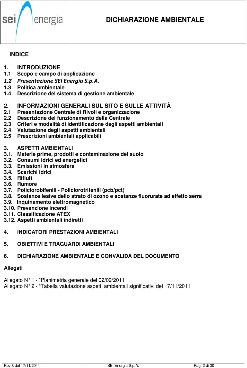 3 Criteri e modalità di identificazione degli aspetti ambientali 2.4 Valutazione degli aspetti ambientali 2.5 Prescrizioni ambientali applicabili 3. ASPETTI AMBIENTALI 3.1.