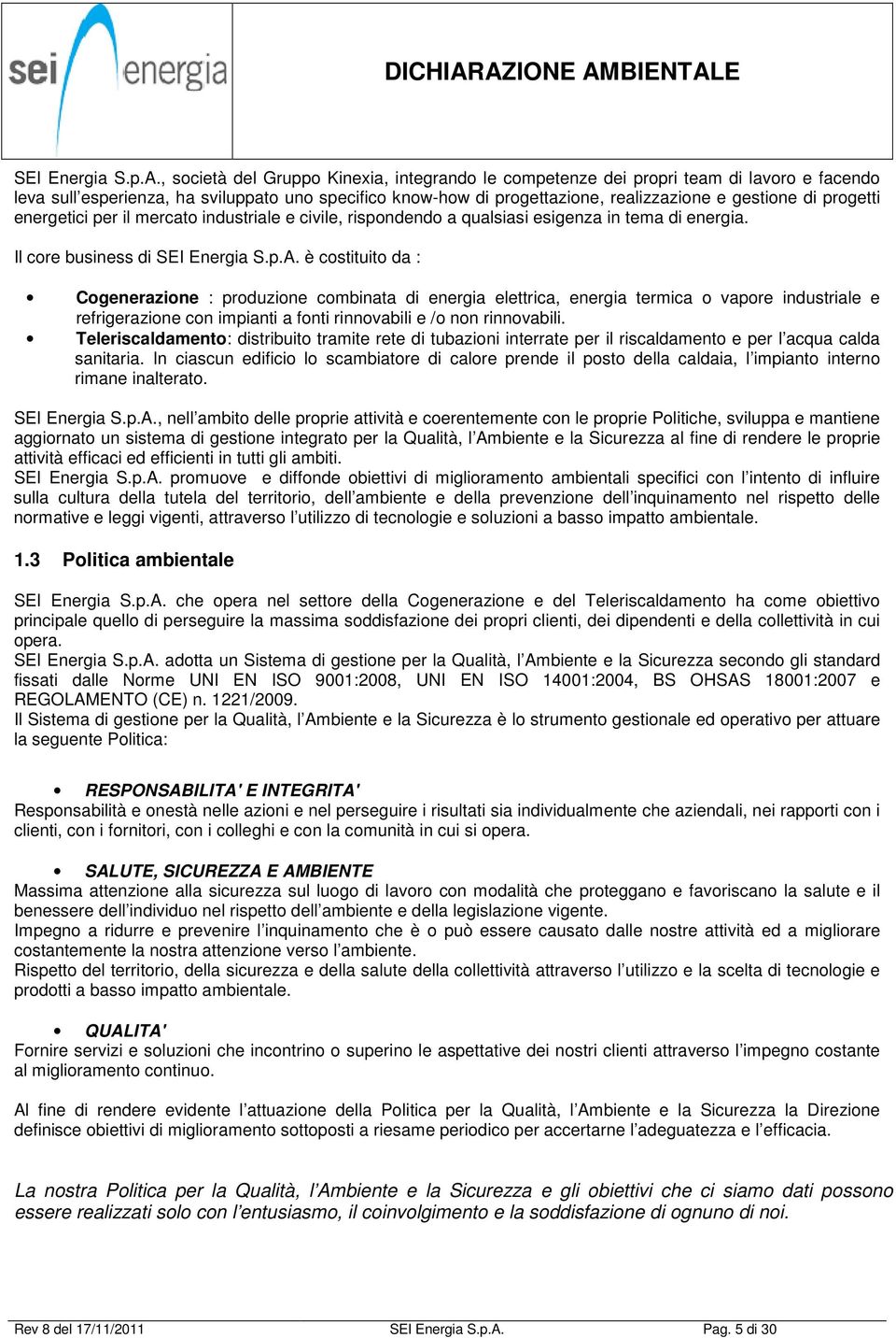 progetti energetici per il mercato industriale e civile, rispondendo a qualsiasi esigenza in tema di energia.