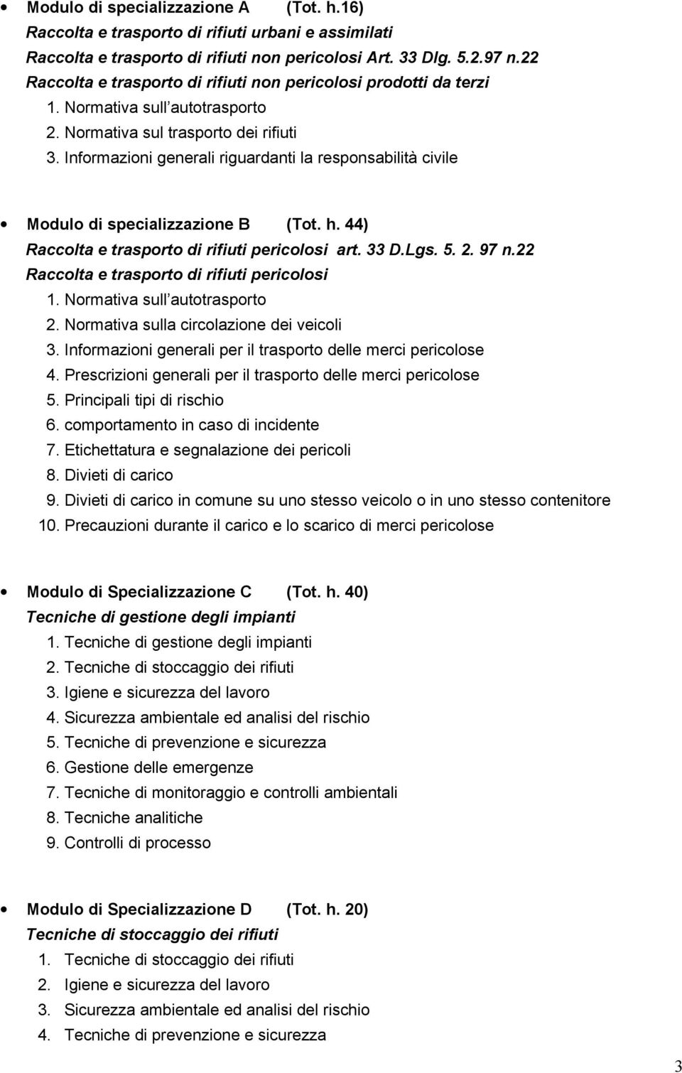 Informazioni generali riguardanti la responsabilità civile Modulo di specializzazione B (Tot. h. 44) Raccolta e trasporto di rifiuti pericolosi art. 33 D.Lgs. 5. 2. 97 n.