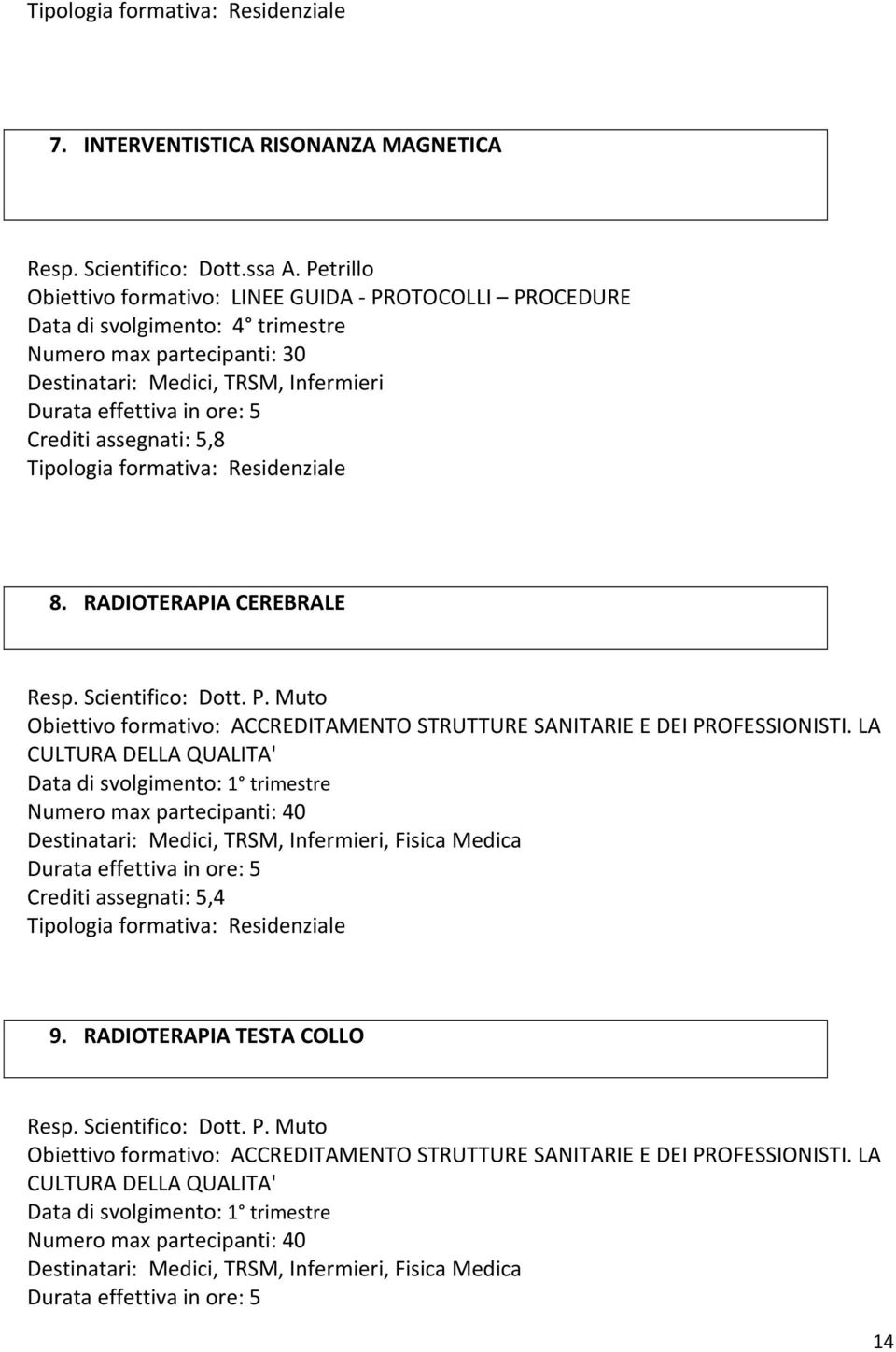 RADIOTERAPIA CEREBRALE Resp. Scientifico: Dott. P. Muto Obiettivo formativo: ACCREDITAMENTO STRUTTURE SANITARIE E DEI PROFESSIONISTI.