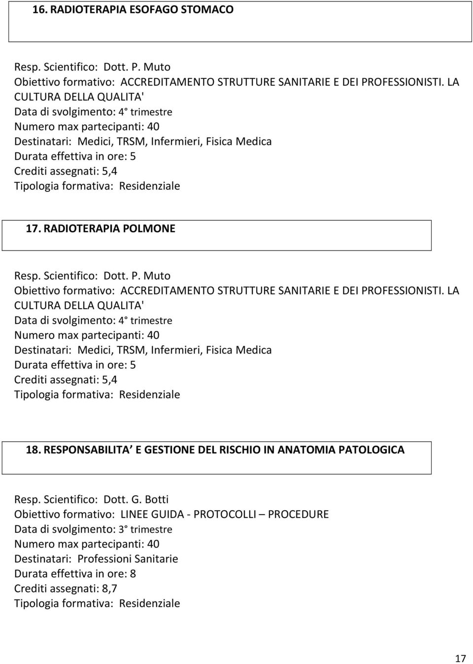 Scientifico: Dott. P. Muto Obiettivo formativo: ACCREDITAMENTO STRUTTURE SANITARIE E DEI PROFESSIONISTI.