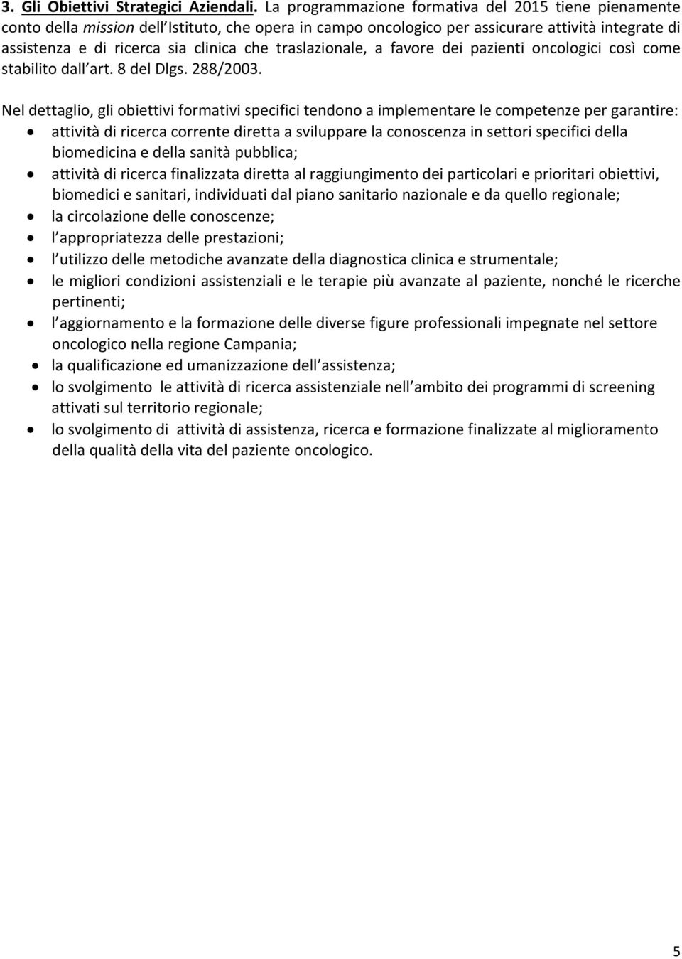 traslazionale, a favore dei pazienti oncologici così come stabilito dall art. 8 del Dlgs. 288/2003.