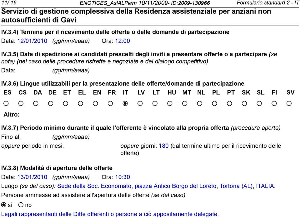 IV.3.6) Lingue utilizzabili per la presentazione delle offerte/domande di partecipazione ES CS DA DE ET EL EN FR IT LV LT HU MT NL PL PT SK SL FI SV Altro: IV.3.7) Periodo minimo durante il quale l'offerente è vincolato alla propria offerta (procedura aperta) Fi al: oppure periodo in mesi: (gg/mm/aaaa) IV.