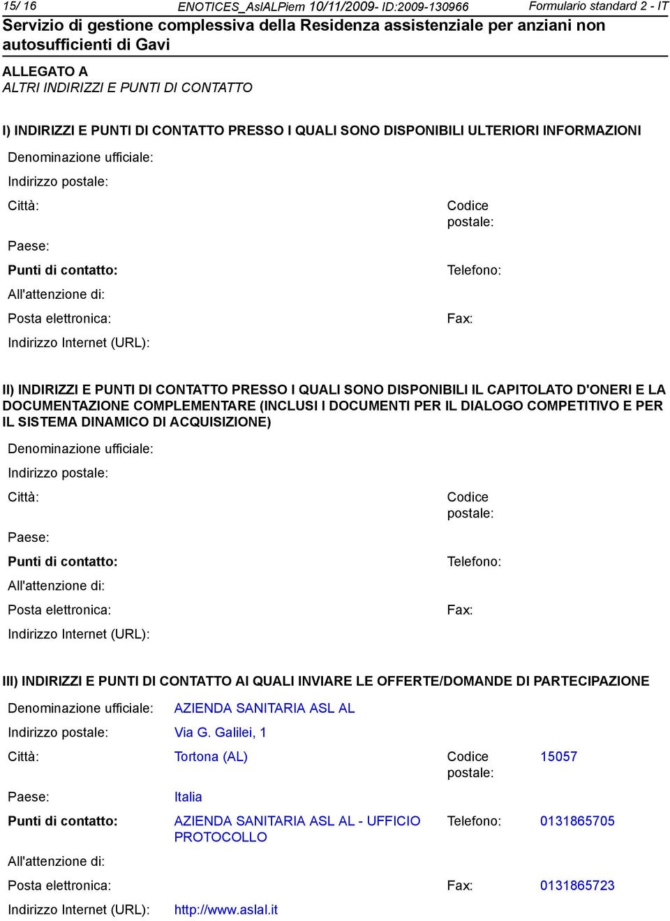 INDIRIZZI E PUNTI DI CONTATTO PRESSO I QUALI SONO DISPONIBILI IL CAPITOLATO D'ONERI E LA DOCUMENTAZIONE COMPLEMENTARE (INCLUSI I DOCUMENTI PER IL DIALOGO COMPETITIVO E PER IL SISTEMA DINAMICO DI