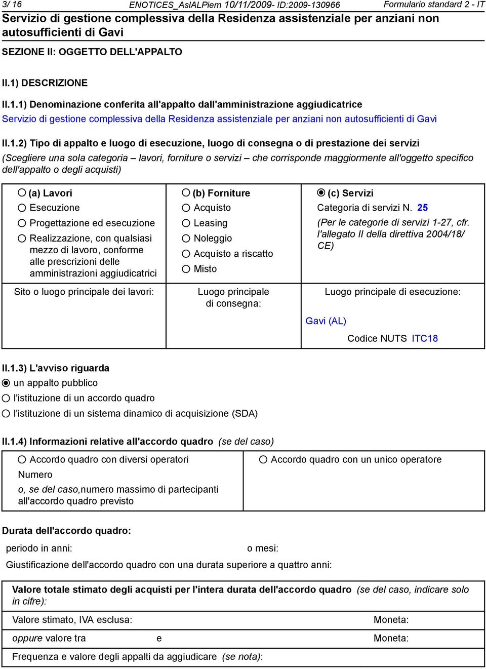 dell'appalto o degli acquisti) (a) Lavori (b) Forniture (c) Servizi Esecuzione Progettazione ed esecuzione Realizzazione, con qualsiasi mezzo di lavoro, conforme alle prescrizioni delle