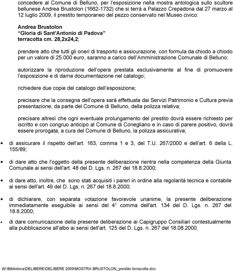 28,2x24,2; prendere atto che tutti gli oneri di trasporto e assicurazione, con formula da chiodo a chiodo per un valore di 25.