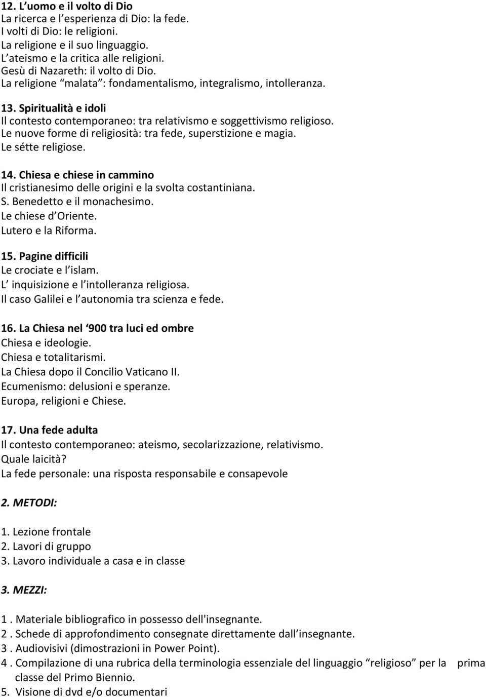 Le nuove forme di religiosità: tra fede, superstizione e magia. Le sétte religiose. 14. Chiesa e chiese in cammino Il cristianesimo delle origini e la svolta costantiniana. S.