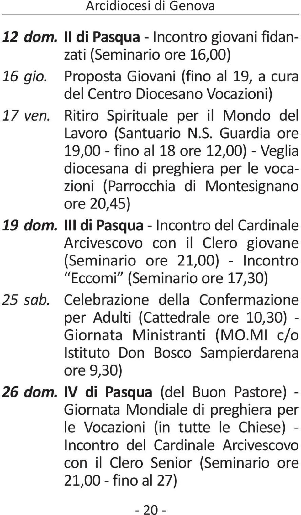 III di Pasqua - Incontro del Cardinale Arcivescovo con il Clero giovane (Seminario ore 21,00) - Incontro Eccomi (Seminario ore 17,30) 25 sab.