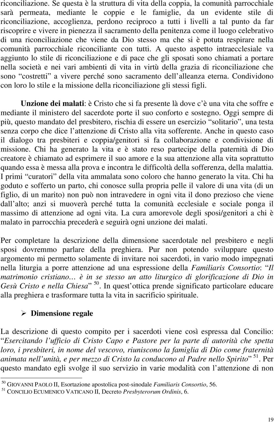 tutti i livelli a tal punto da far riscoprire e vivere in pienezza il sacramento della penitenza come il luogo celebrativo di una riconciliazione che viene da Dio stesso ma che si è potuta respirare