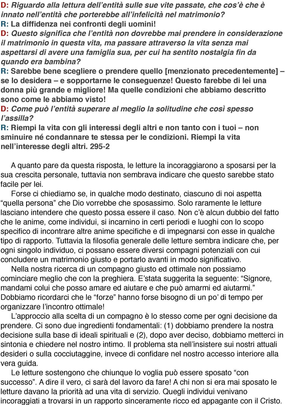 aspettarsi di avere una famiglia sua, per cui ha sentito nostalgia fin da quando era bambina?