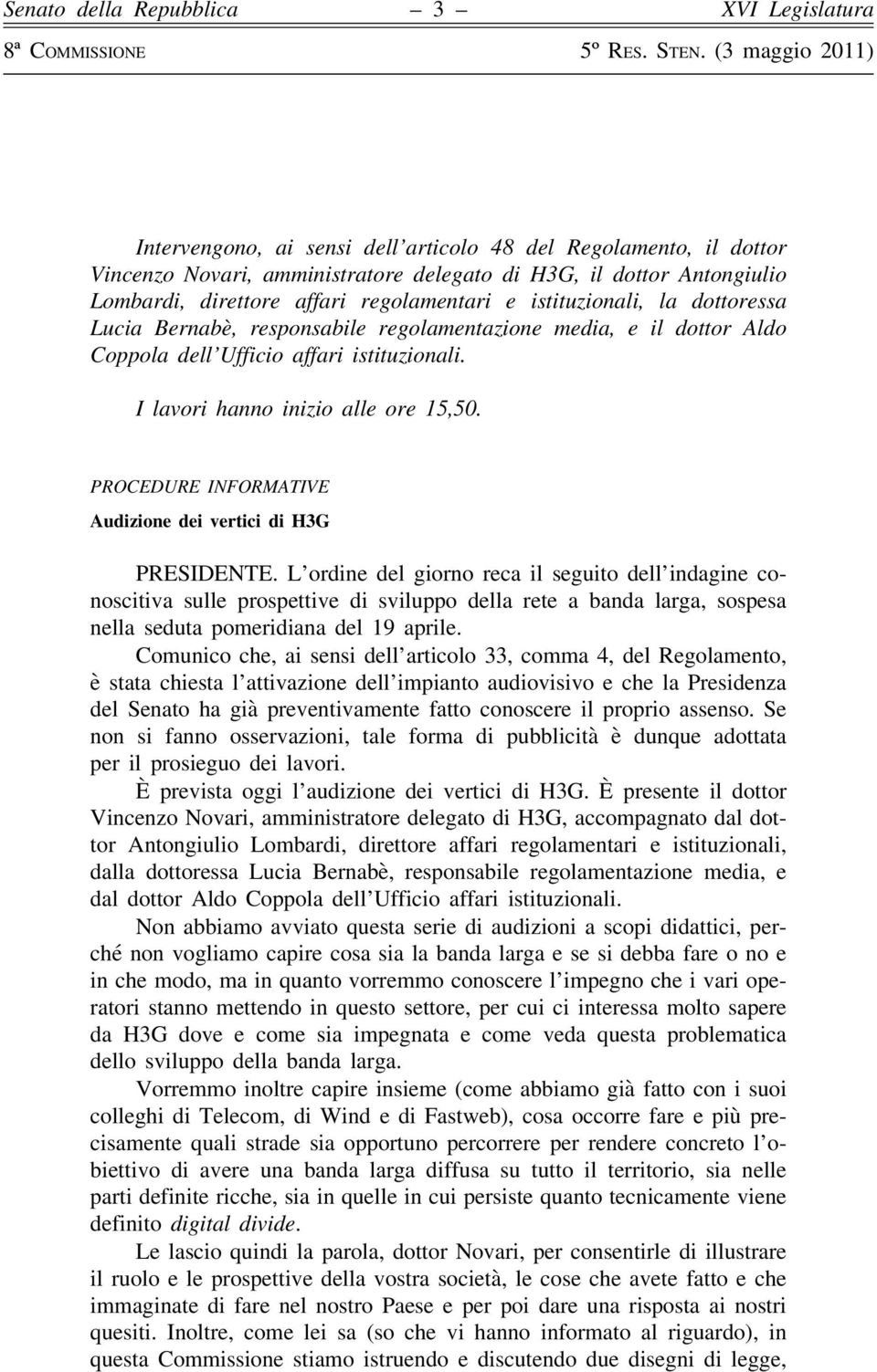 PROCEDURE INFORMATIVE Audizione dei vertici di H3G PRESIDENTE.