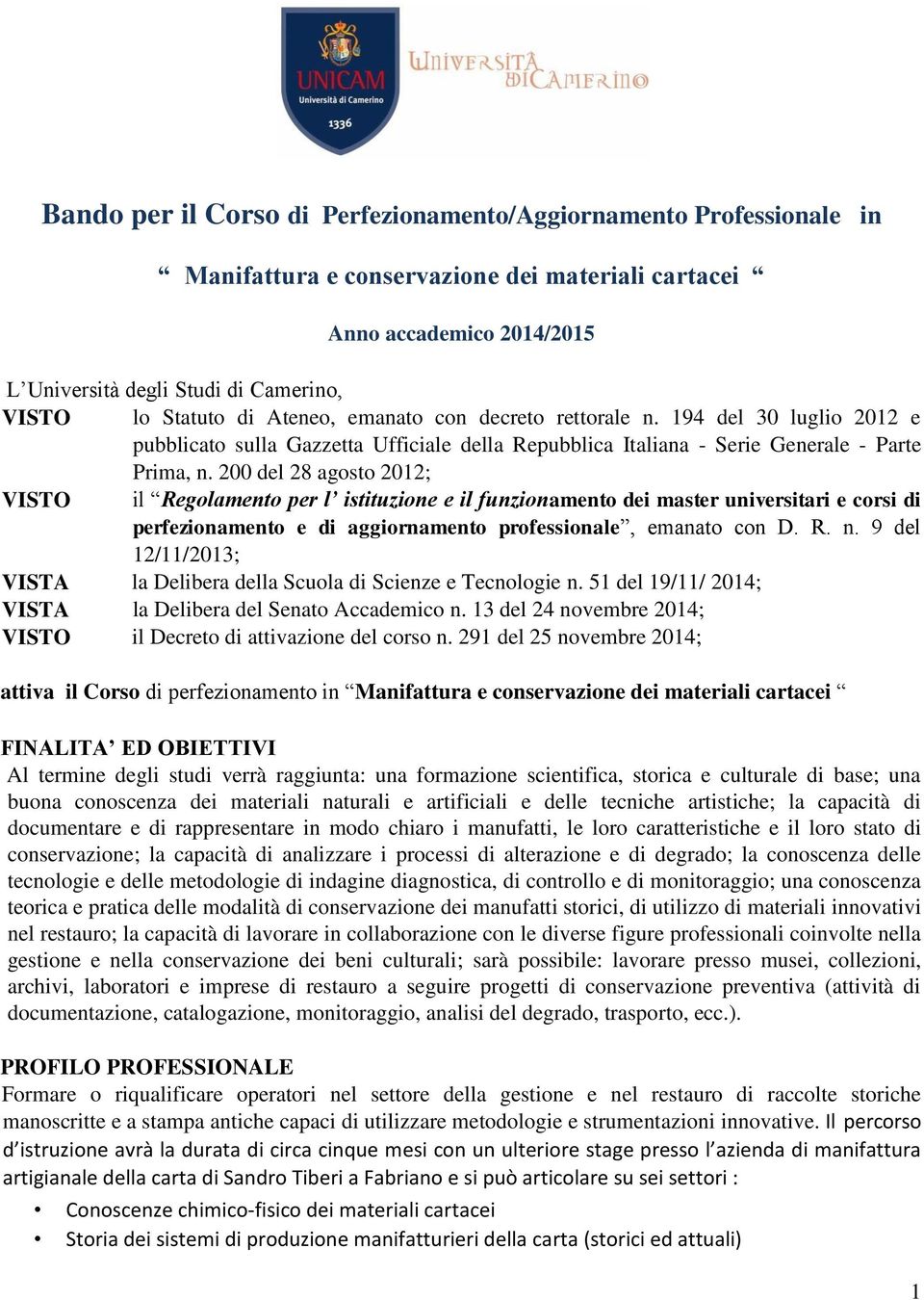 200 del 28 agosto 2012; VISTO il Regolamento per l istituzione e il funzionamento dei master universitari e corsi di perfezionamento e di aggiornamento professionale, emanato con D. R. n.