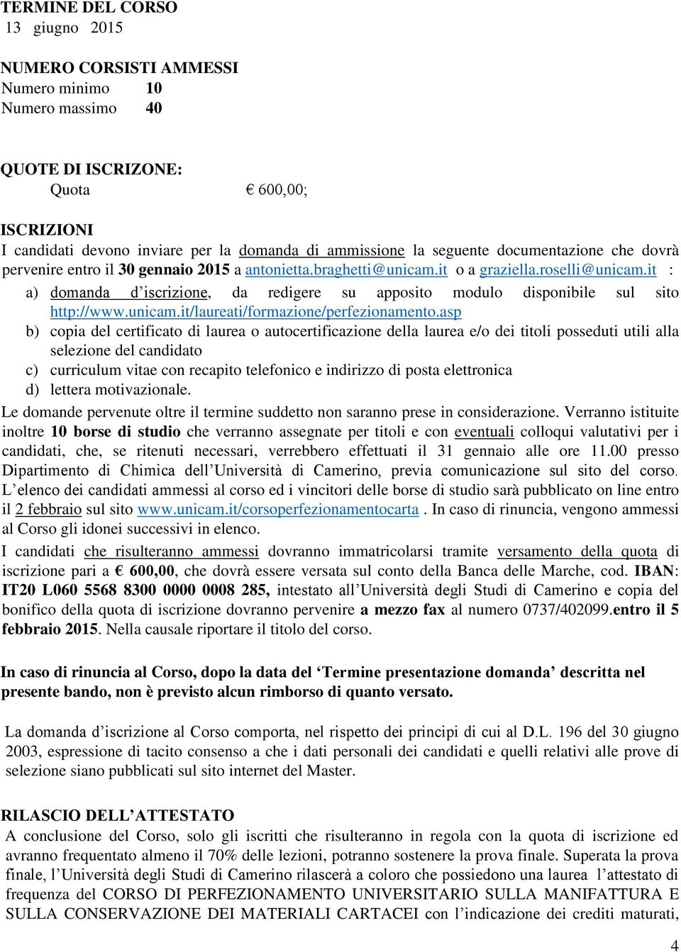 it : a) domanda d iscrizione, da redigere su apposito modulo disponibile sul sito http://www.unicam.it/laureati/formazione/perfezionamento.