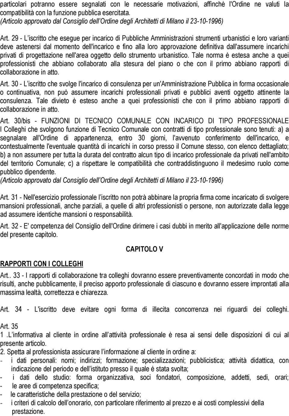 29 - L iscritto che esegue per incarico di Pubbliche Amministrazioni strumenti urbanistici e loro varianti deve astenersi dal momento dell'incarico e fino alla loro approvazione definitiva