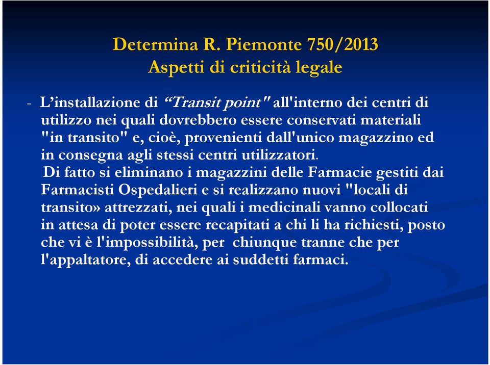 Di fatto si eliminano i magazzini delle Farmacie gestiti dai Farmacisti Ospedalieri e si realizzano nuovi "locali di transito» attrezzati, nei quali
