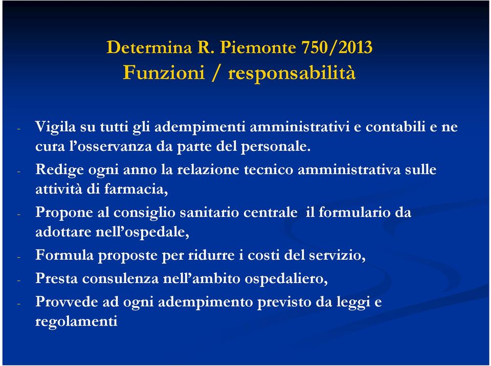 - Redige ogni anno la relazione tecnico amministrativa sulle attività di farmacia, - Propone al consiglio