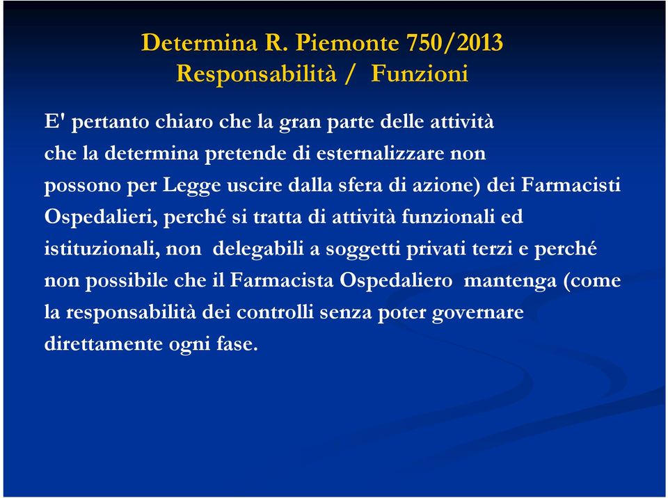 di attività funzionali ed istituzionali, non delegabili a soggetti privati terzi e perché non possibile che il