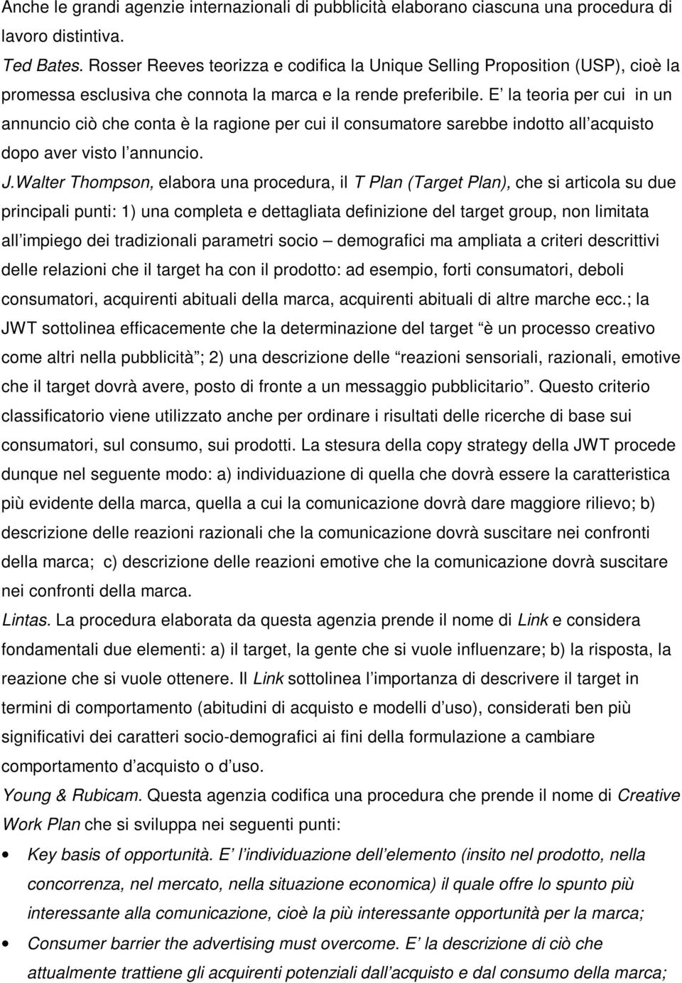 E la teoria per cui in un annuncio ciò che conta è la ragione per cui il consumatore sarebbe indotto all acquisto dopo aver visto l annuncio. J.