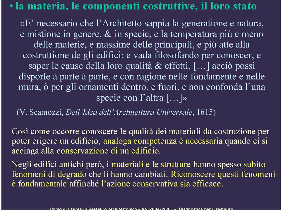 ragione nelle fondamente e nelle mura, ò per gli ornamenti dentro, e fuori, e non confonda l una specie con l altra [ ]» (V.