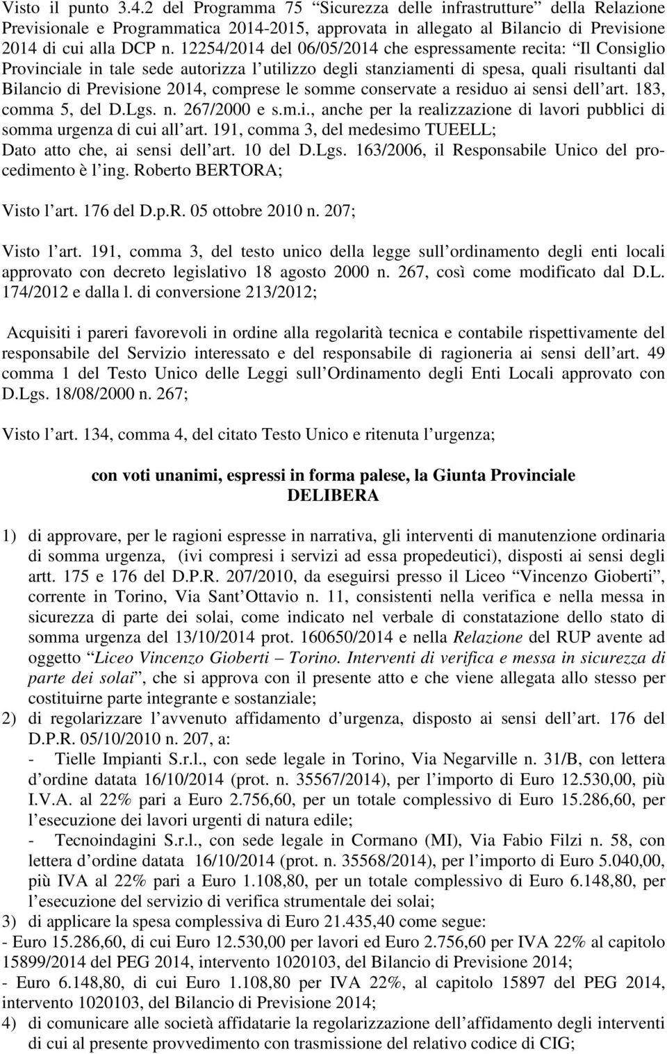 le somme conservate a residuo ai sensi dell art. 183, comma 5, del D.Lgs. n. 267/2000 e s.m.i., anche per la realizzazione di lavori pubblici di somma urgenza di cui all art.