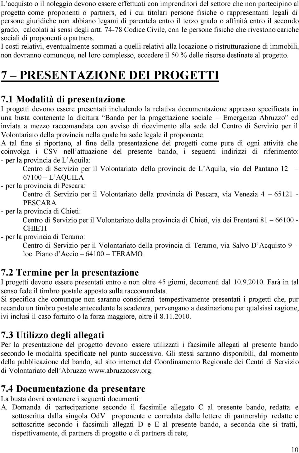 74-78 Codice Civile, con le persone fisiche che rivestono cariche sociali di proponenti o partners.