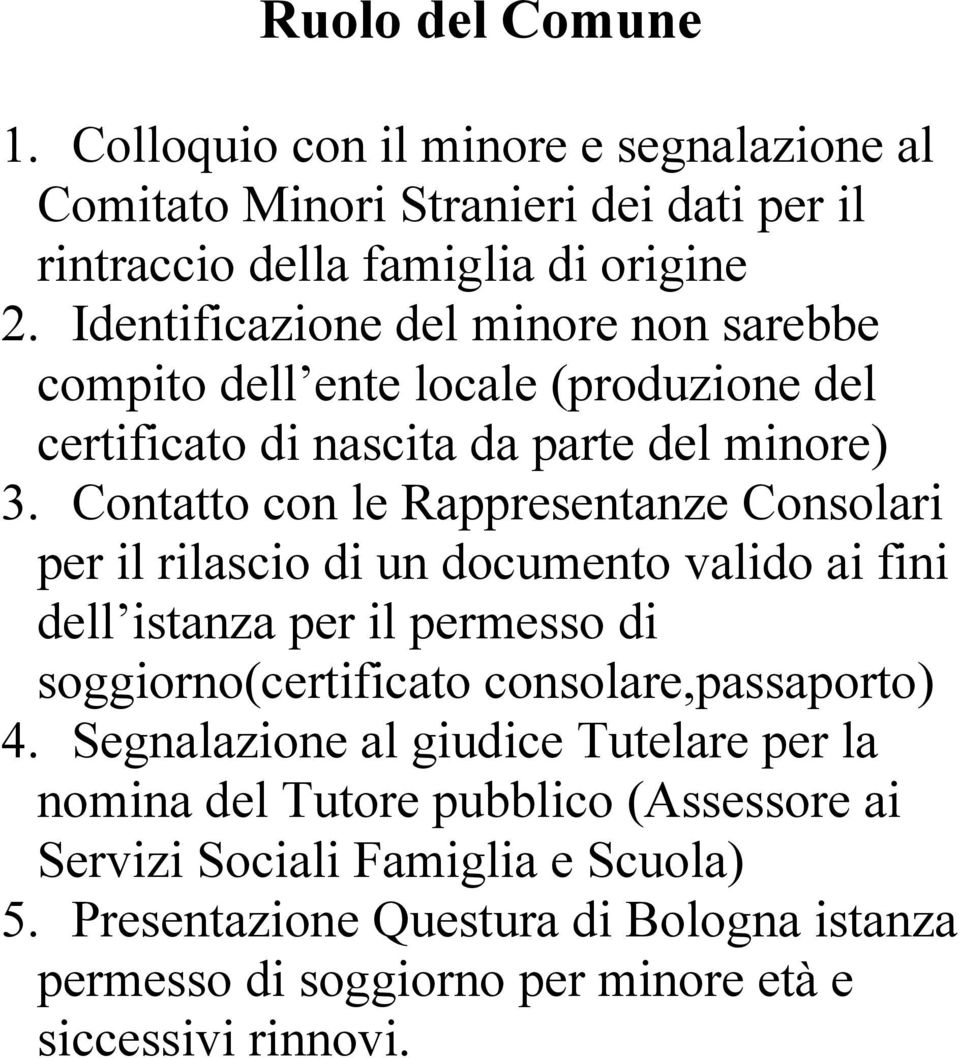 Contatto con le Rappresentanze Consolari per il rilascio di un documento valido ai fini dell istanza per il permesso di soggiorno(certificato consolare,passaporto)