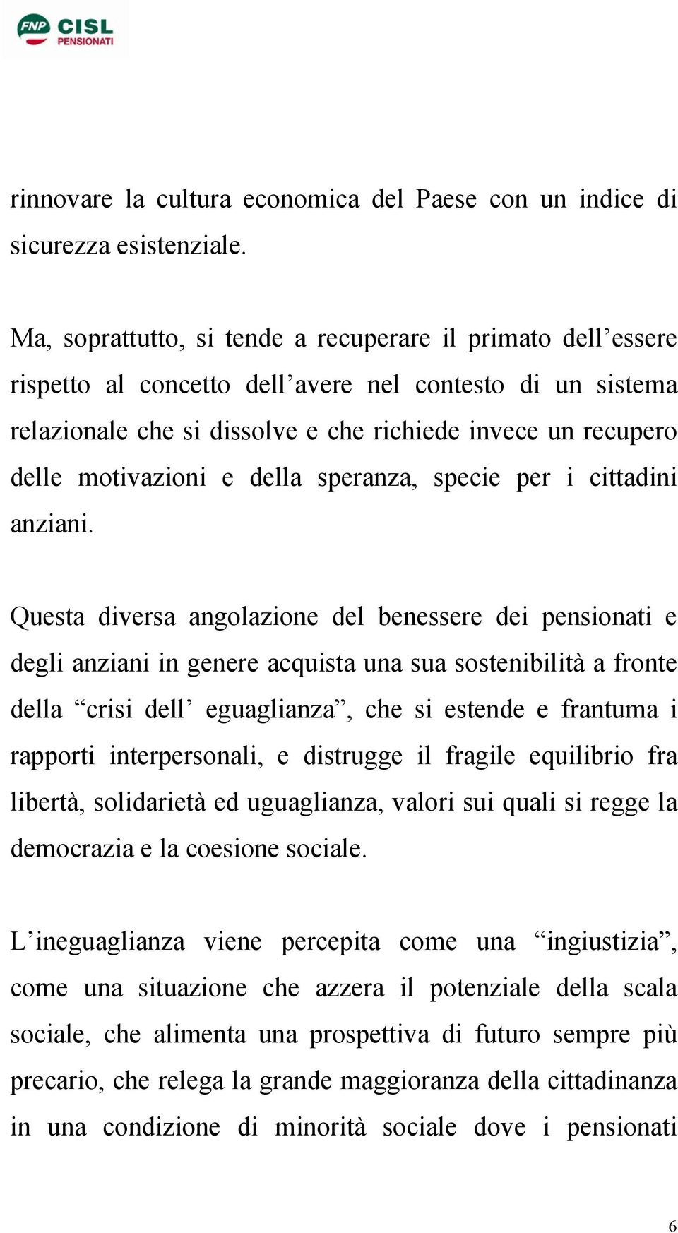 motivazioni e della speranza, specie per i cittadini anziani.