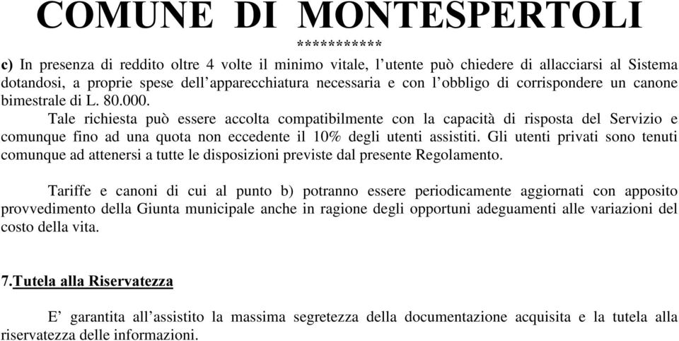 Gli utenti privati sono tenuti comunque ad attenersi a tutte le disposizioni previste dal presente Regolamento.