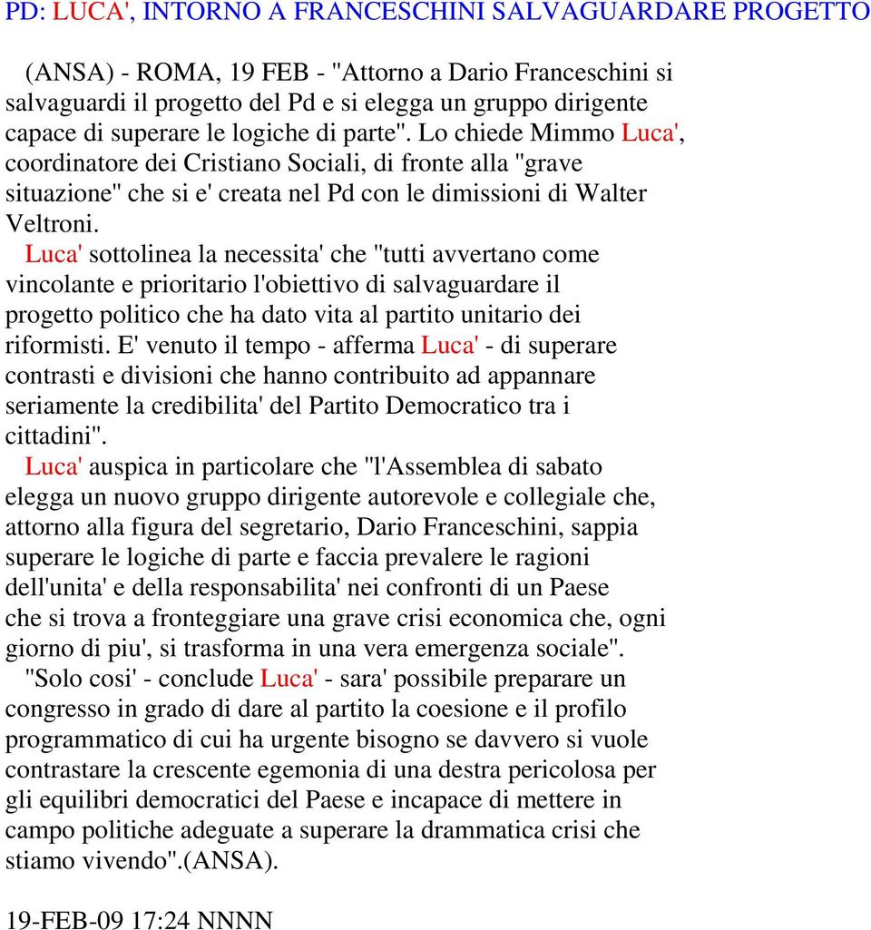 Luca' sottolinea la necessita' che ''tutti avvertano come vincolante e prioritario l'obiettivo di salvaguardare il progetto politico che ha dato vita al partito unitario dei riformisti.