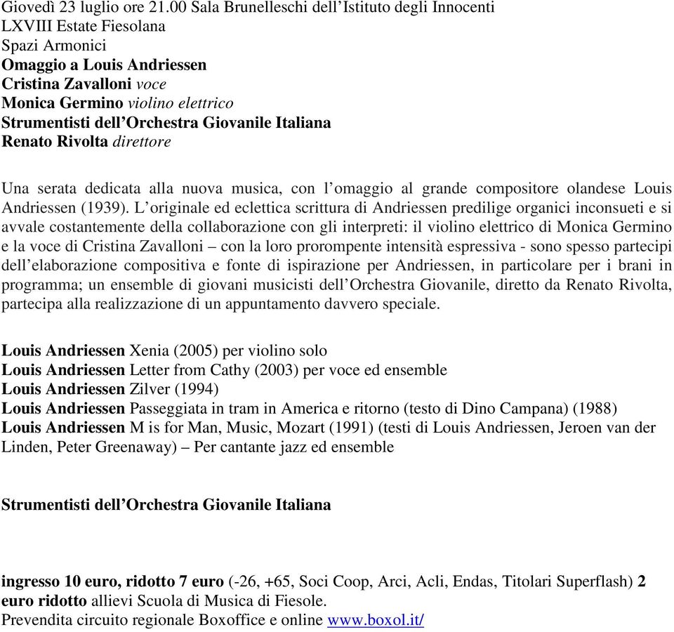 Italiana Renato Rivolta direttore Una serata dedicata alla nuova musica, con l omaggio al grande compositore olandese Louis Andriessen (1939).