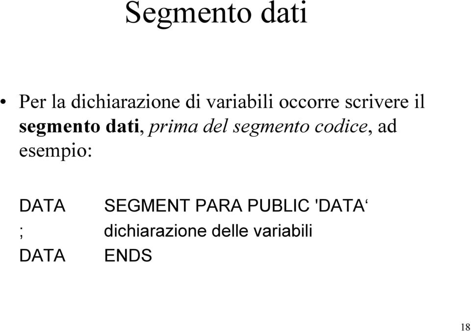 segmento codice, ad esempio: DATA SEGMENT PARA