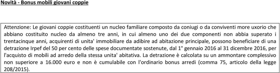 beneficiare di una detrazione Irpef del 50 per cento delle spese documentate sostenute, dal 1 gennaio 2016 al 31 dicembre 2016, per l'acquisto di mobili ad arredo della stessa