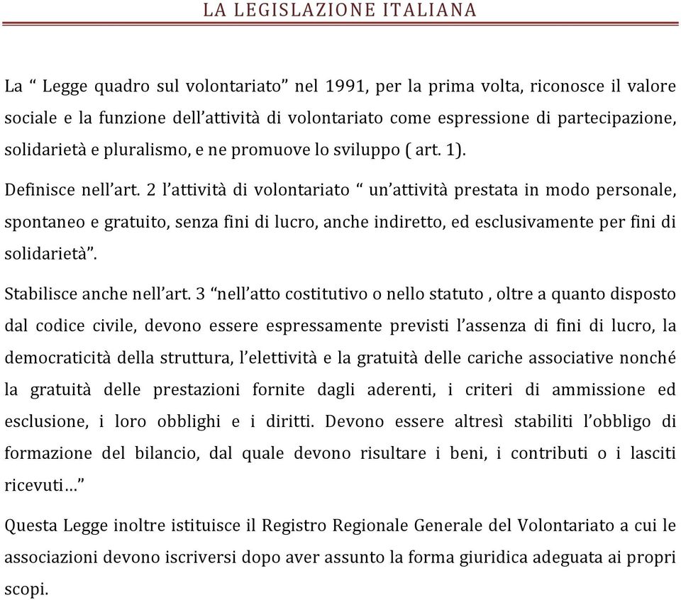 2 l attività di volontariato un attività prestata in modo personale, spontaneo e gratuito, senza fini di lucro, anche indiretto, ed esclusivamente per fini di solidarietà. Stabilisce anche nell art.