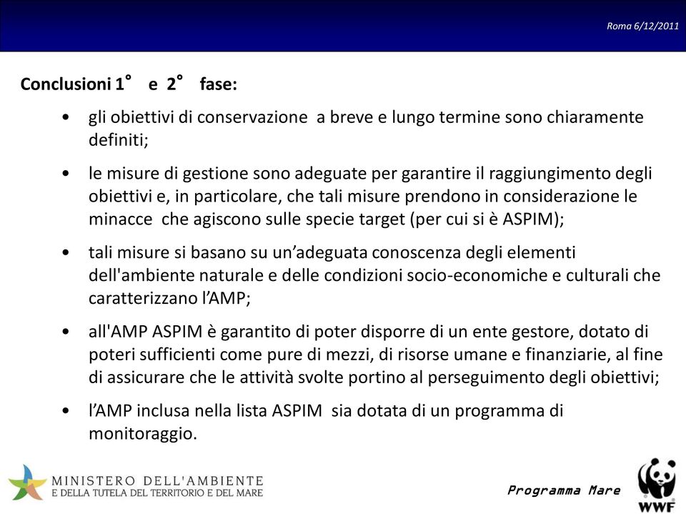 dell'ambiente naturale e delle condizioni socio-economiche e culturali che caratterizzano l AMP; all'amp ASPIM è garantito di poter disporre di un ente gestore, dotato di poteri sufficienti come