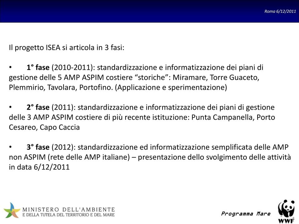 (Applicazione e sperimentazione) 2 fase (2011): standardizzazione e informatizzazione dei piani di gestione delle 3 AMP ASPIM costiere di più recente